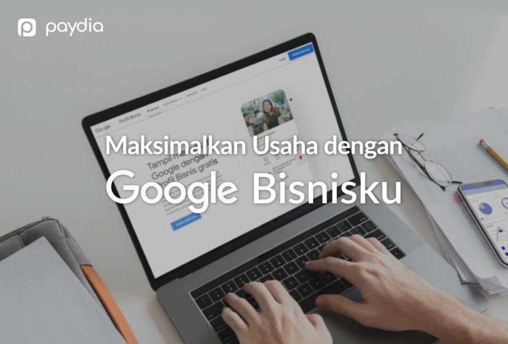 Apa itu Google Bisnisku? Inilah Arti dan Cara Daftar Google Bisnisku atau Google My Business Paydia Indonesia