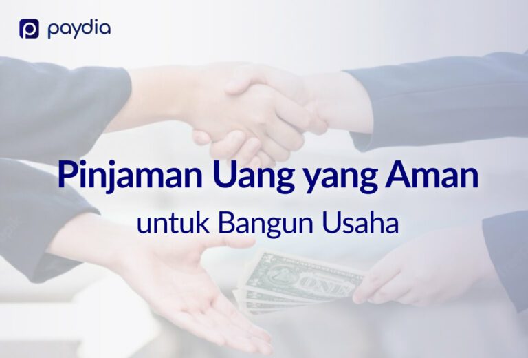 Cara Dapatkan Pinjaman Yang Aman Untuk Usahamu Paydia