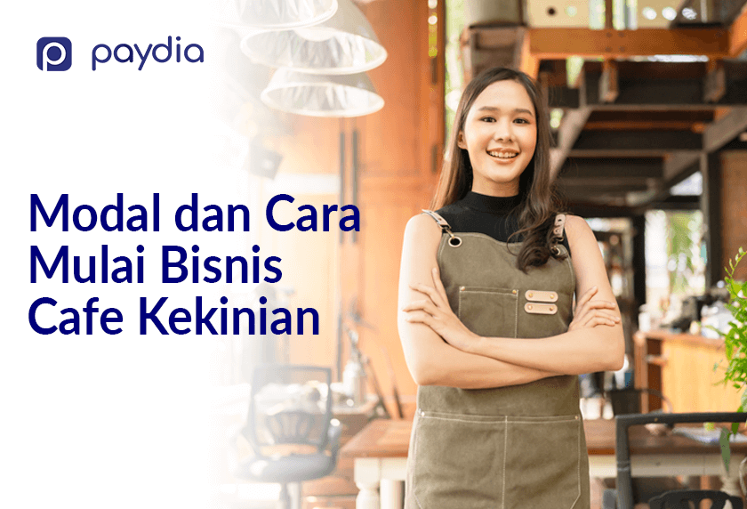 Modal dan cara mulai bisnis cafe kekinian, strategi pasar besar omzet tinggi Paydia Indonesia