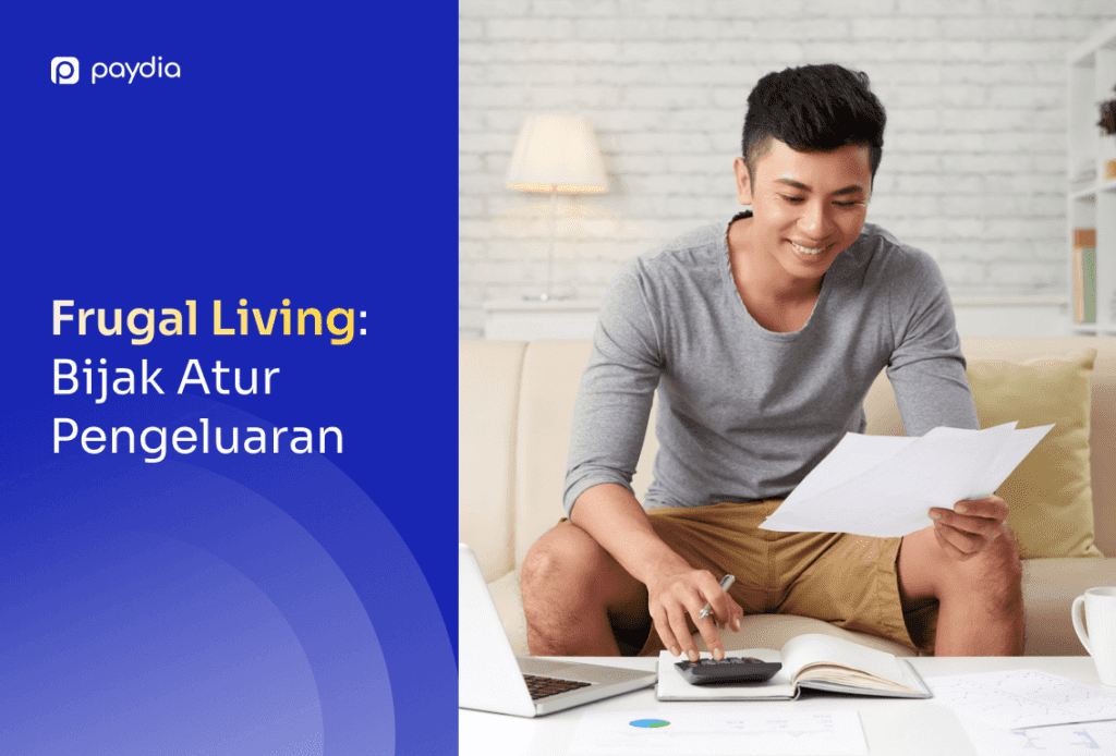 Frugal Living: Arti, Manfaat, Penerapan untuk Bijak Atur Keuangan (Paydia Indonesia)