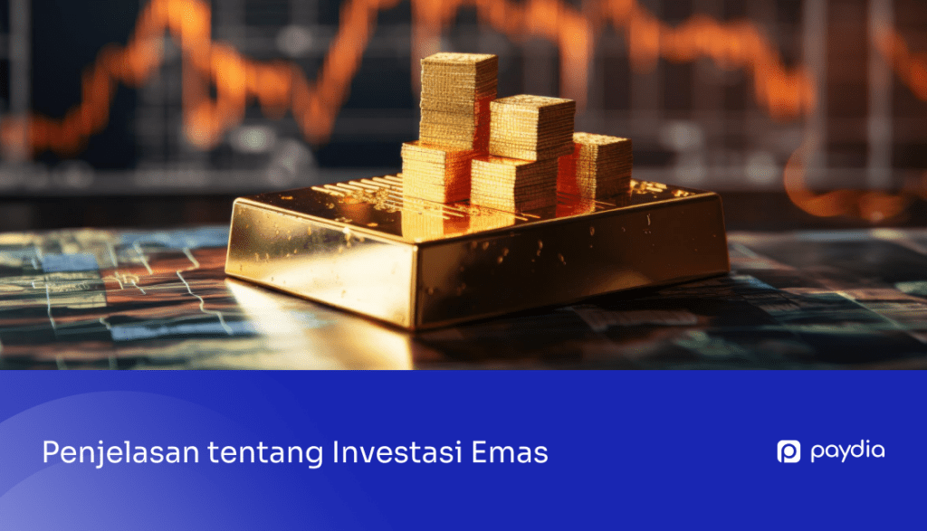 Paydia - Penjelasan investasi emas sebagai instumen keuangan 